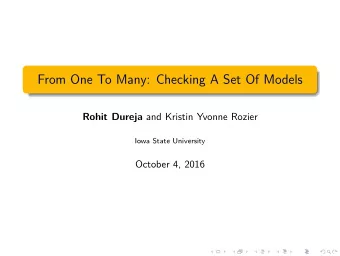 From One To Many: Checking A Set Of Models Rohit Dureja and Kristin Yvonne Rozier  Iowa State