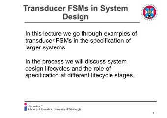 Transducer FSMs in System  Design  In this lecture we go through examples of  transducer FSMs in