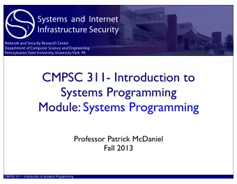 CMPSC 311- Introduction to  Systems Programming  Module: Systems Programming  Professor Patrick