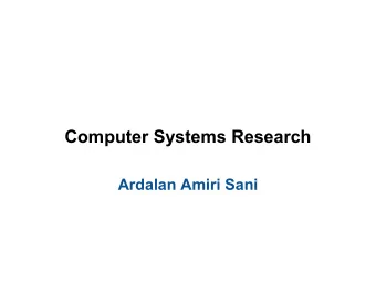 Computer Systems Research  Ardalan Amiri Sani  Computer systems research  Finding the right