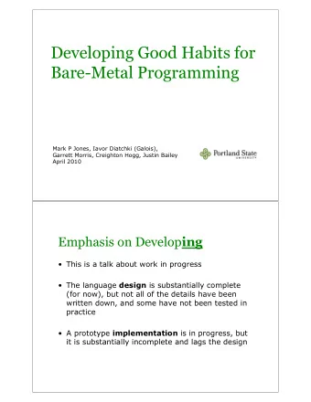 Developing Good Habits for  Bare-Metal Programming  Mark P Jones, Iavor Diatchki (Galois),  Garrett