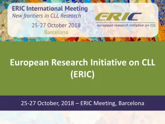 European Research Initiative on CLL  (ERIC) 25-27 October, 2018  ERIC Meeting, Barcelona  ERIC