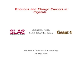 Phonons and Charge Carriers in  Crystals  Michael H. Kelsey  SLAC GEANT4 Group  GEANT4