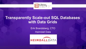 Transparently Scale-out SQL Databases  with Data Grids  Erik Brandsberg, CTO  Heimdall Data  Agenda