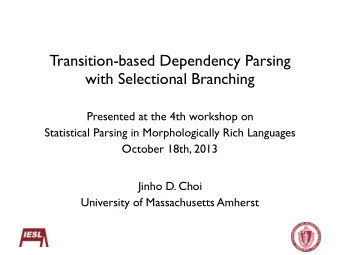 Transition-based Dependency Parsing  with Selectional Branching  Presented at the 4th workshop on