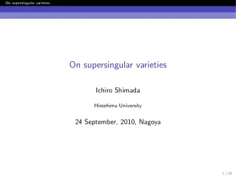 On supersingular varieties  Ichiro Shimada  Hiroshima University  24 September, 2010, Nagoya  1 /