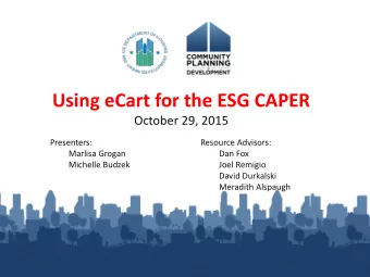Using eCart for the ESG CAPER  October 29, 2015  Presenters:  Resource Advisors:  Marlisa Grogan