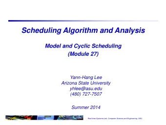 Scheduling Algorithm and Analysis  Model and Cyclic Scheduling  (Module 27)  Yann-Hang Lee  Arizona