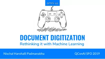 DOCUMENT DIGITIZATION  Rethinking it with Machine Learning  Nischal Harohalli Padmanabha  QConAI