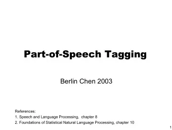 Part-of-Speech Tagging  Part-of-Speech Tagging  Berlin Chen 2003  References:  1. Speech and