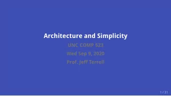 Architecture and Simplicity  UNC COMP 523  Wed Sep 9, 2020  Prof. Jeff Terrell  1 / 31