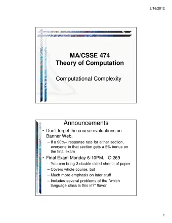 MA/CSSE 474  Theory of Computation  Computational Complexity  Announcements   Don't forget the