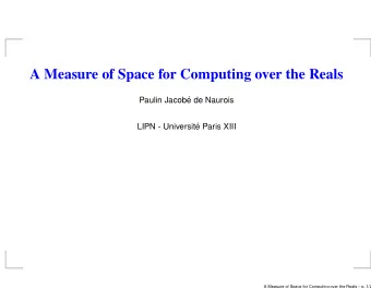 A Measure of Space for Computing over the Reals  Paulin Jacob  e de Naurois  LIPN - Universit