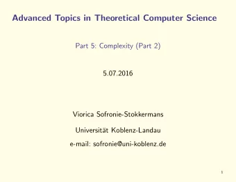 Advanced Topics in Theoretical Computer Science  Part 5: Complexity (Part 2)  5.07.2016  Viorica