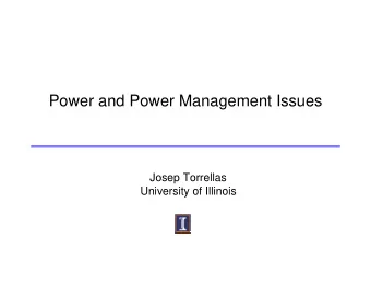 Power and Power Management Issues  Josep Torrellas  University of Illinois  The State of The Art