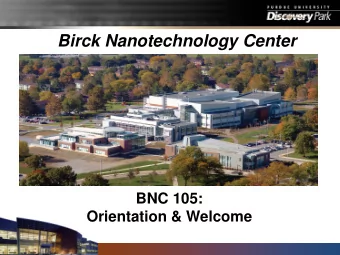Birck Nanotechnology Center  BNC 105:  Orientation &amp; Welcome  Course Overview  Introductions