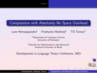 Computation with Absolutely No Space Overhead Lane Hemaspaandra 1 Proshanto Mukherji 1 Till Tantau