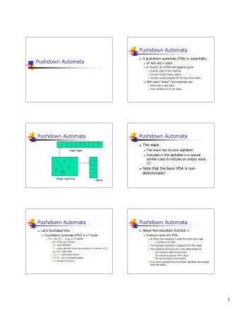 Pushdown Automata  A pushdown automata (PDA) is essentially:  Pushdown Automata  An NFA with