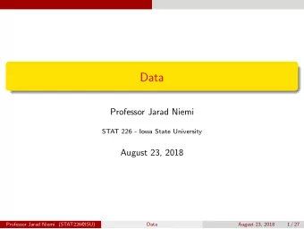 Data  Professor Jarad Niemi  STAT 226 - Iowa State University  August 23, 2018  Professor Jarad