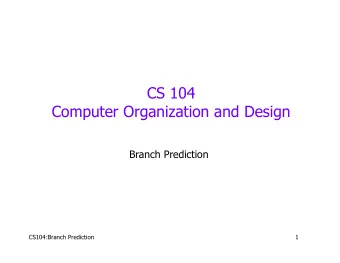 CS 104  Computer Organization and Design  Branch Prediction  CS104:Branch Prediction  1  Branch