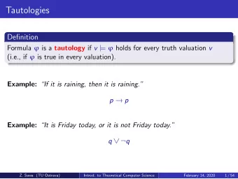 Tautologies  Definition Formula  is a tautology if v | =  holds for every truth valuation v