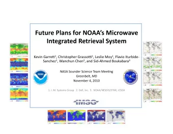 Future Plans for NOAAs Microwave  Integrated Retrieval System Kevin Garre* 1 , Christopher