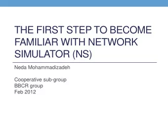 THE FIRST STEP TO BECOME  FAMILIAR WITH NETWORK  SIMULATOR (NS)  Neda Mohammadizadeh  Cooperative