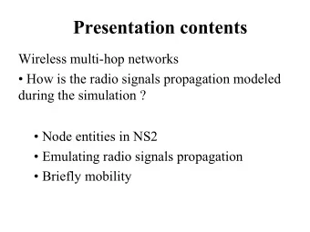 Presentation contents  Wireless multi-hop networks   How is the radio signals propagation