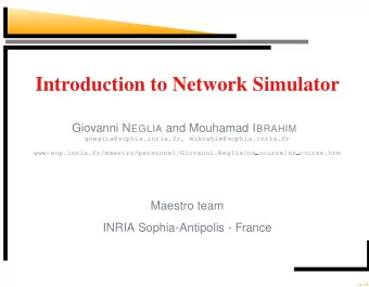 Introduction to Network Simulator Giovanni N EGLIA and Mouhamad I BRAHIM  gneglia@sophia.inria.fr,