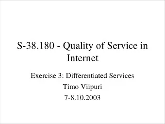 S-38.180 - Quality of Service in  Internet  Exercise 3: Differentiated Services  Timo Viipuri