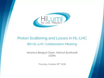 Proton Scattering and Losses in HL-LHC  8th HL-LHC Collaboration Meeting  Veronica Berglyd Olsen,