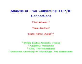 Analysis of Two Competing TCP/IP  Connections Eitan Altman 1 , 2 enez 2  Tania Jim nez-Queija 3 ,