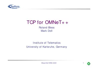 TCP for OMNeT+ +  Roland Bless  Mark Doll  Institute of Telematics  University of Karlsruhe,