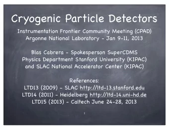 Cryogenic Particle Detectors  Instrumentation Frontier Community Meeting (CPAD)  Argonne National