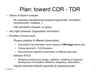 Plan: toward CDR - TDR  Status of physics analysis    All necessary samples/tools prepared