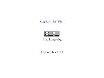 Session 3: Vim  P  . S. Langeslag  1 November 2018 sed Replacement  Operation  Effect Replace all
