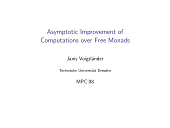 Asymptotic Improvement of  Computations over Free Monads  Janis Voigtl  ander  Technische