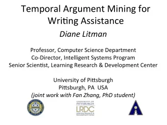 Temporal Argument Mining for  Wri3ng Assistance  Diane Litman  Professor, Computer Science