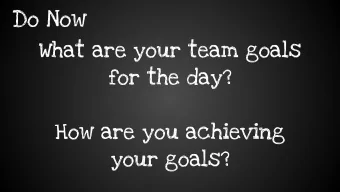 Do Now  What are your team goals  for the day?  How are you achieving  your goals?  Goals for the