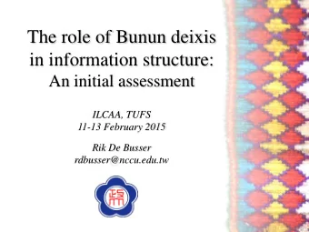 The role of Bunun deixis  in information structure:  An initial assessment  ILCAA, TUFS  11-13