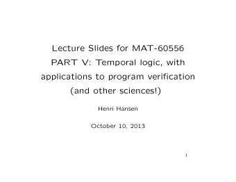 Lecture Slides for MAT-60556  PART V: Temporal logic, with  applications to program verification