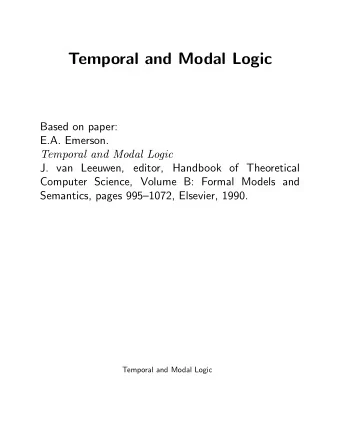 Temporal and Modal Logic  Based on paper:  E.A. Emerson.  Temporal and Modal Logic  J. van Leeuwen,