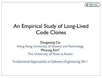 An Empirical Study of Long-Lived  Code Clones  Dongxiang Cai  Hong Kong University of Science and