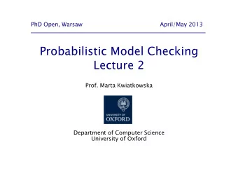 Probabilistic Model Checking  Lecture 2  Prof. Marta Kwiatkowska  Department of Computer Science