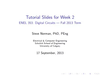 Tutorial Slides for Week 2  ENEL 353: Digital Circuits  Fall 2013 Term  Steve Norman, PhD, PEng