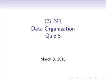 CS 241  Data Organization  Quiz 5  March 8, 2018  Question 1: Structures and Functions  struct