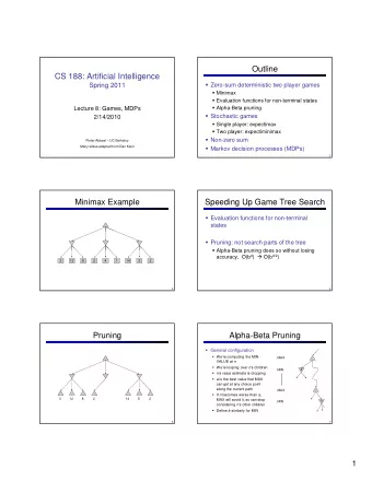 Outline  CS 188: Artificial Intelligence  Zero-sum deterministic two player games  Spring 2011