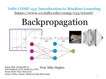 Backpropagation  Many slides attributable to:  Prof. Mike Hughes  Erik Sudderth (UCI), Emily Fox