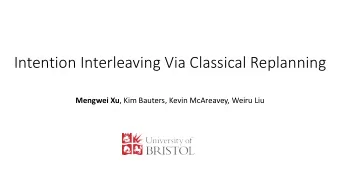 Intention Interleaving Via Classical Replanning Mengwei Xu , Kim Bauters, Kevin McAreavey, Weiru