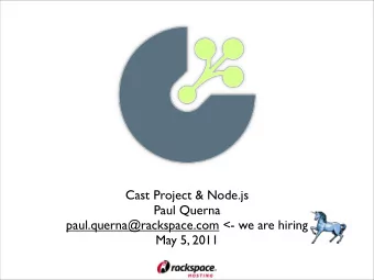 Cast Project &amp; Node.js  Paul Querna  paul.querna@rackspace.com &lt;- we are hiring  May 5, 2011
